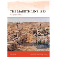 The Mareth Line 1943 The end in Africa by Ford, Ken; Noon, Steve, 9781780960937