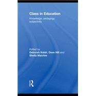 Class in Education: Knowledge, Pedagogy, Subjectivity by Kelsh, Deborah; Hill, Dave; Macrine, Sheila, 9780203870938