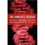 The Longevity Seekers by Anton, Ted, 9780226020938