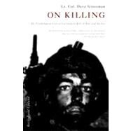 On Killing The Psychological Cost of Learning to Kill in War and Society by Grossman, Lieutenant Colonel Dave, 9780316040938