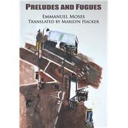 Preludes and Fugues by Moses, Emmanuel; Hacker, Marilyn, 9780932440938