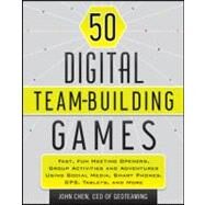 50 Digital Team-Building Games Fast, Fun Meeting Openers, Group Activities and Adventures using Social Media, Smart Phones, GPS, Tablets, and More by Chen, John, 9781118180938