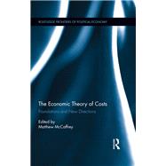 The Economic Theory of Costs: Foundations and New Directions by McCaffrey; Matthew, 9781138670938
