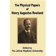 The Physical Papers of Henry Augustus Rowland by The John Hopkins University, 9781410200938