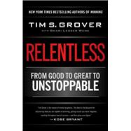 Relentless From Good to Great to Unstoppable by Grover, Tim S.; Wenk, Shari, 9781476710938