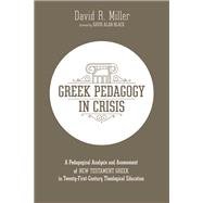 Greek Pedagogy in Crisis by Miller, David R.; Black, David Alan, 9781532690938