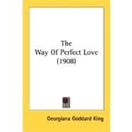 The Way Of Perfect Love by King, Georgiana Goddard, 9780548620939