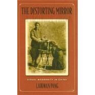The Distorting Mirror: Visual Modernity in China by Pang, Laikwan, 9780824830939