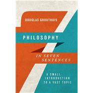 Philosophy in Seven Sentences by Groothuis, Douglas, 9780830840939