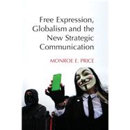Free Expression, Globalism and the New Strategic Communication by Price, Monroe E., 9781107420939