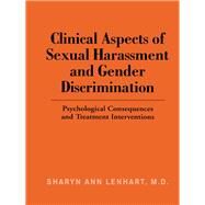 Clinical Aspects of Sexual Harassment and Gender Discrimination: Psychological Consequences and Treatment Interventions by Lenhart,Sharyn Ann, 9781138970939