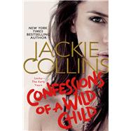Confessions of a Wild Child by Collins, Jackie, 9781250050939