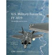 U.S. Military Forces in FY 2019 The Buildup and Its Limits by Cancian, Mark F., 9781442280939