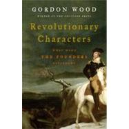 Revolutionary Characters : What Made the Founders Different by Wood, Gordon S., 9781594200939