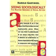 Seeing Sociologically: The Routine Grounds of Social Action by Garfinkel,Harold, 9781594510939