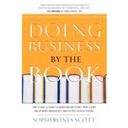 Doing Business by the Book: How to Craft a Crowd-pleasing Book and Attract More Clients and Speaking Engagements Than You Ever Thought Possible by Scott, Sophfronia, 9781599320939