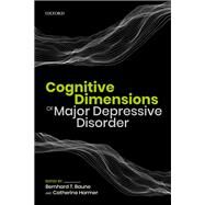 Cognitive Dimensions of Major Depressive Disorder by Baune, Bernhard T.; Harmer, Catherine, 9780198810940