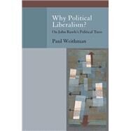 Why Political Liberalism? On John Rawls's Political Turn by Weithman, Paul, 9780199970940