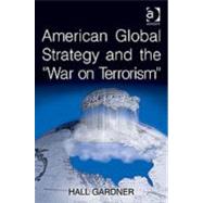 American Global Strategy and the 'War on Terrorism' by Gardner,Hall, 9780754670940