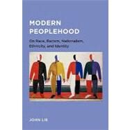 Modern Peoplehood - on Race, Racism, Nationalism, Ethnicity, and Identity by Lie, John, 9780984590940