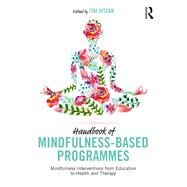 Handbook of Mindfulness-based Programmes: Every established intervention, from medicine to education by Ivtzan; Itai, 9781138240940