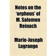 Notes on the 'orpheus' of M. Salomon Reinach by Lagrange, Marie-joseph; Martindale, C. C., 9781154600940