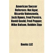 American Soccer Referees : Nat Agar, Ricardo Valenzuela, Jack Hynes, Fred Pereira, David Gould, Fred Pepper, Mike Balson, Robbie Zipp by , 9781155900940