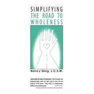 Simplifying the Road to Wholeness by Ging, Nancy Stewart, 9781401030940