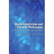 Moral Relativism and Chinese Philosophy: David Wong and His Critics by Xiao, Yang; Huang, Yong, 9781438450940
