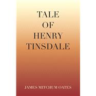 Tale of Henry Tinsdale by Oates, James Mitchum, 9781796080940