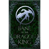 Bane of the Dragon King by Ford, J. Keller, 9781946700940