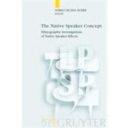 The Native Speaker Concept: Ethnographic Investigations of Native Speaker Effects by Doerr, Neriko Musha, 9783110220940