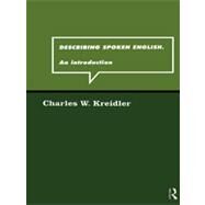 Describing Spoken English: An Introduction by Kreidler,Charles W., 9780415150941