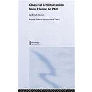 Classical Utilitarianism from Hume to Mill by Rosen,Frederick, 9780415220941