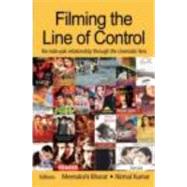 Filming the Line of Control: The IndoPak Relationship through the Cinematic Lens by Bharat; Meenakshi, 9780415460941