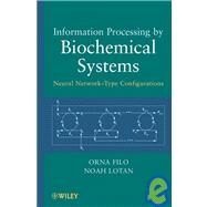 Information Processing by Biochemical Systems Neural Network-Type Configurations by Filo, Orna; Lotan, Noah, 9780470500941