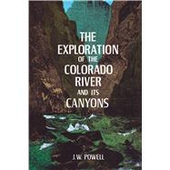 The Exploration of the Colorado River and Its Canyons by Powell, J. W., 9780486200941