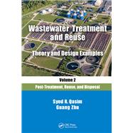 Wastewater Treatment and Reuse Theory and Design Examples, Volume 2:: Post-Treatment, Reuse, and Disposal by Qasim; Syed R., 9781138300941