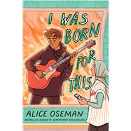 I Was Born for This by Oseman, Alice, 9781338830941