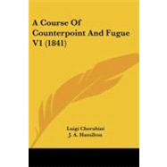 Course of Counterpoint and Fugue V1 by Cherubini, Luigi; Hamilton, J. A., 9781437450941