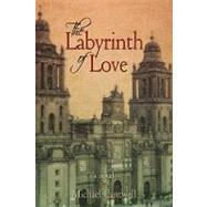 The Labyrinth of Love by Cantwell, Michael, 9781440180941