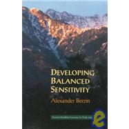 Developing Balanced Sensitivity Practical Buddhist Exercises for Daily Life by BERZIN, ALEXANDER, 9781559390941