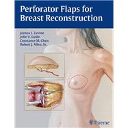 Perforator Flaps for Breast Reconstruction by Levine, Joshua L.; Vasile, Julie V.; Chen, Connie; Allen, Robert J., 9781626230941