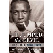 Up Jumped the Devil The Real Life of Robert Johnson by Conforth, Bruce; Wardlow, Gayle Dean, 9781641600941