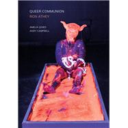 Queer Communion by Jones, Amelia; Campbell, Andy, 9781789380941