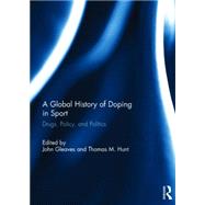 A Global History of Doping in Sport: Drugs, Policy, and Politics by Gleaves; John, 9781138840942