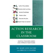Action Research in the Classroom Helping Teachers Assess and Improve their Work by Jacobs, Mary Ann; Cooper, Bruce S.,, 9781475820942