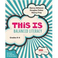This Is Balanced Literacy, Grades K-6 by Fisher, Doug B.; Frey, Nancy; Akhavan, Nancy, 9781544360942