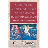 Mariners, Renegades & Castaways by James, C. L. R.; Pease, Donald E., 9781584650942