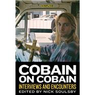 Cobain on Cobain Interviews and Encounters by Soulsby, Nick, 9781613730942